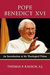 Pope Benedict XVI: An Introduction to His Theological Vision