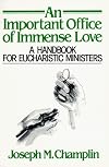 An Important Office of Immense Love: A Handbook for Eucharistic Ministers