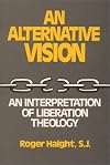 Alternative Vision: An Interpretation of Liberation Theology