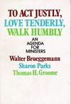 To Act Justly, Love Tenderly, Walk Humbly: An Agenda for Ministers
