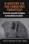 A History of the Christian Tradition, Vol. I: From Its Jewish Origins to the Reformation