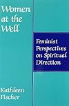 Women at the Well: Feminist Perspectives on Spiritual Direction