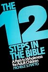 The Twelve Steps in the Bible: A Path to Wholeness for Adult Children
