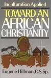 Toward an African Christianity: Inculturation Applied