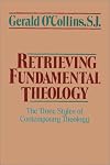 Retrieving Fundamental Theology: The Three Styles of Contemporary Theology