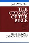 The Origins of the Bible: Rethinking Canon History (Theological Inquiries)