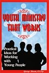 Youth Ministry That Works: Practical Ideas for Working With Young People