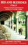 Bed and Blessings Italy: A Guide to Convents and Monasteries Available for Overnight Lodging