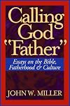 Calling God "Father": Essays on the Bible, Fatherhood and Culture