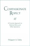Compassionate Respect: A Feminist Approach to Medical Ethics and Other Questions (Madeleva Lecture)