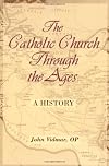 The Catholic Church Through the Ages: A History