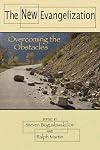 The New Evangelization: Overcoming the Obstacles