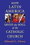 How Latin America Saved the Soul of the Catholic Church