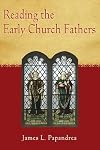 Reading the Early Church Fathers: From the Didache to Nicaea