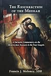 The Resurrection of the Messiah: A Narrative Commentary on the Resurrection Accounts in the Four Gospels