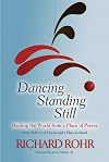 Dancing Standing Still: Healing the World from a Place of Prayer; A New Edition of A Lever and a Place to Stand