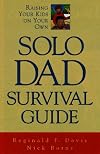 Solo Dad Survival Guide: Raising Your Kids on Your Own