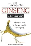 The Complete Ginseng Handbook: A Practical Guide for Energy, Health and Longevity