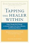 Tapping the Healer Within : Using Thought-Field Therapy to Instantly Conquer Your Fears, Anxieties, and Emotional Distress