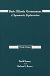 Basic Illinois Government, Third Edition: A Systematic Explanation