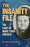 The insanity file : the case of Mary Todd Lincoln