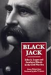 Black Jack : John A. Logan and Southern Illinois in the Civil War Era
