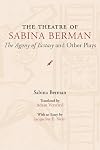 The Theatre of Sabina Berman: The Agony of Ecstasy and Other Plays (Theater in the Americas)