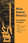 African American Rhetoric(s): Interdisciplinary Perspectives