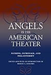 Angels in the American Theater: Patrons, Patronage, and Philanthropy (Theater in the Americas)