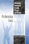 Performing Loss: Rebuilding Community through Theater and Writing (Theater in the Americas)
