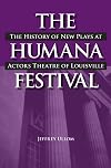 The Humana Festival the history of new plays at Actors Theatre of Louisville