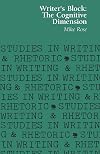 Writer's Block: The Cognitive Dimension (Studies in writing & rhetoric)