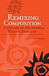 Remixing Composition: A History of Multimodal Writing Pedagogy (Studies in Writing and Rhetoric)