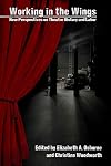 Working in the Wings: New Perspectives on Theatre History and Labor (Theater in the Americas)