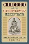 Childhood and Nineteenth-Century American Theatre: The Work of the Marsh Troupe of Juvenile Actors (Theater in the Americas)