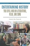 Entertaining History: The Civil War in Literature, Film, and Song (Engaging the Civil War)