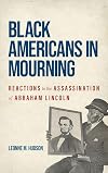 Black Americans in Mourning: Reactions to the Assassination of Abraham Lincoln