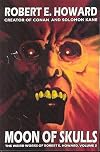 Robert E. Howard's Weird Works Volume 2: Moon Of Skulls (Weird Works of Robert E. Howard)