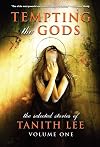 Tempting the Gods: The Selected Stories of Tanith Lee, Volume One