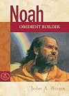 Noah: Obedient Builder (God's People Series)