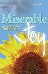 Miserable Joy: Chronic Pain in the Christian Life (From Heartache to Healing)