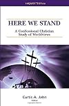 Here We Stand; A Confessional Christian Study of Worldviews