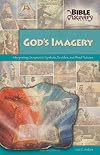 God's Imagery: Interpreting Scripture's Symbols, Parables, and Word…