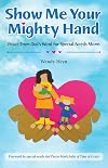 Show Me Your Mighty Hand: Peace From God's Word for Special-Needs Moms
