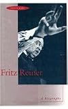 Fritz Reiner: A Biography