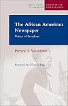 The African American Newspaper: Voices of Freedom
