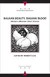 Balkan Beauty, Balkan Blood: Modern Albanian Short Stories
