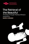 The Retrieval of the Beautiful: Thinking Through Merleau-Ponty's Aesthetics (Spep)
