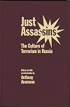 Just Assassins: The Culture of Terrorism in Russia