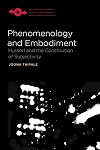 Phenomenology and Embodiment: Husserl and the Constitution of Subjectivity (Studies in Phenomenology and Existential Philosophy)